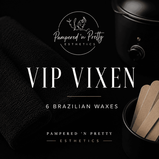 Vip Vixen (6 Brazilian Waxes) at Pampered ‘n Pretty Esthetics in Meriden, CT